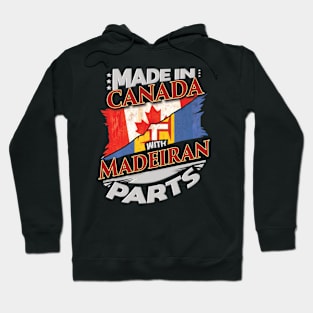 Made In Canada With Madeiran Parts - Gift for Madeiran From Madeira Hoodie